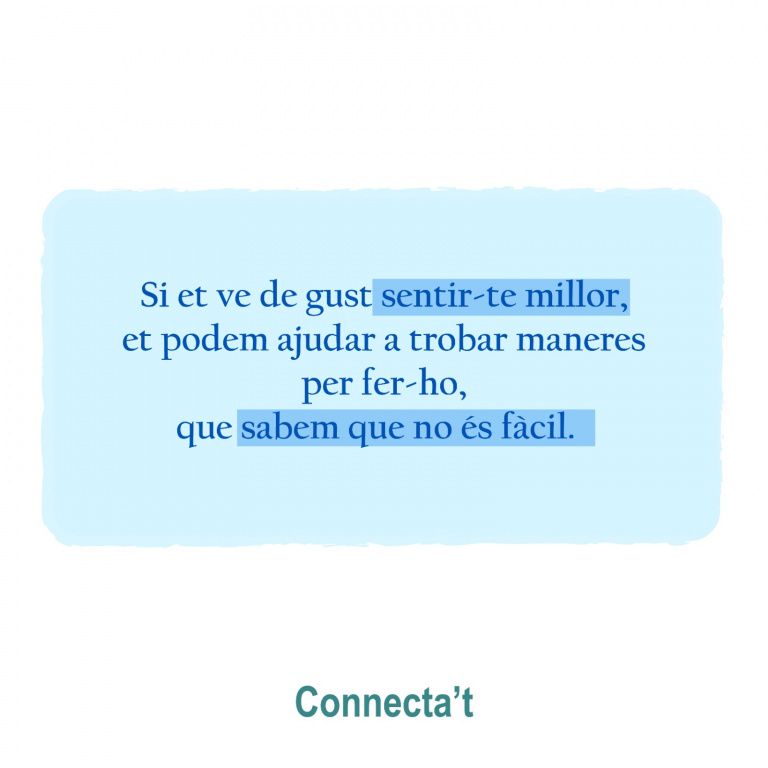 Projecte connectat amb la frase "Si et ve de gust sentir-te millor, et podem ajudar a trobar maneres per fer-ho, que sabem que no és fàcil"